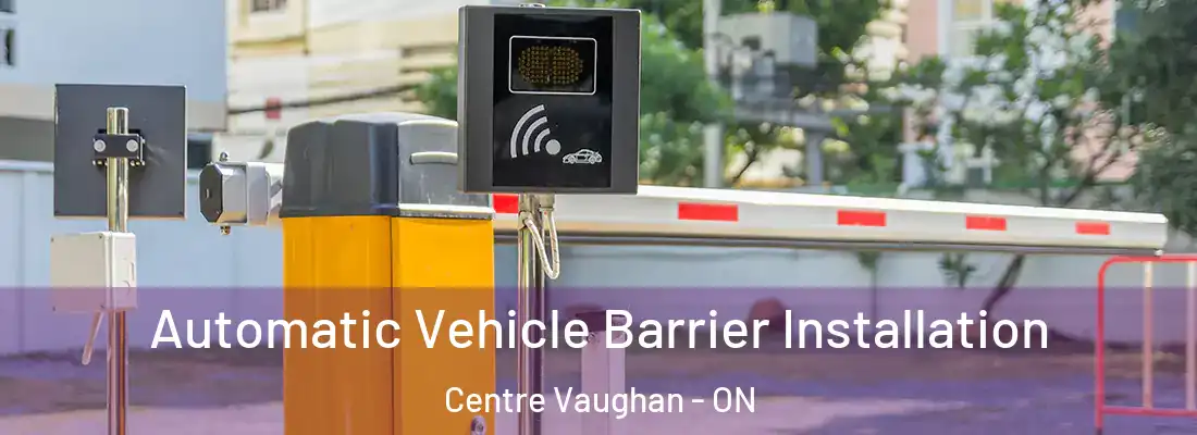  Automatic Vehicle Barrier Installation Centre Vaughan - ON