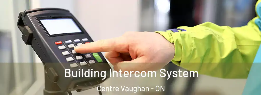  Building Intercom System Centre Vaughan - ON