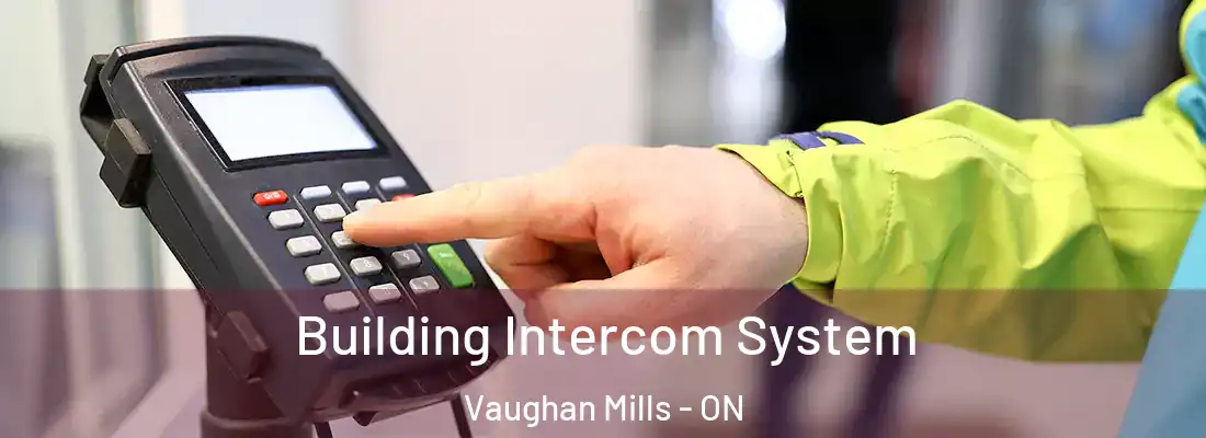  Building Intercom System Vaughan Mills - ON