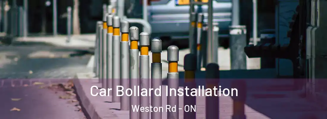  Car Bollard Installation Weston Rd - ON
