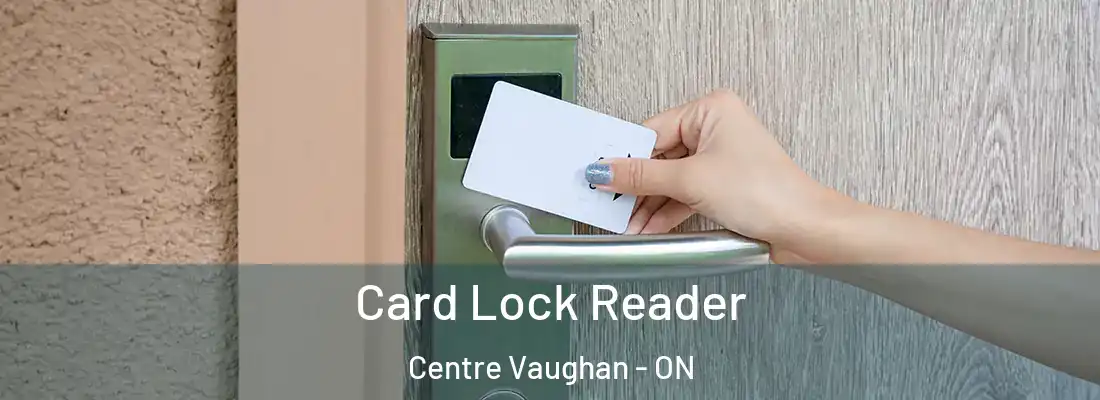  Card Lock Reader Centre Vaughan - ON