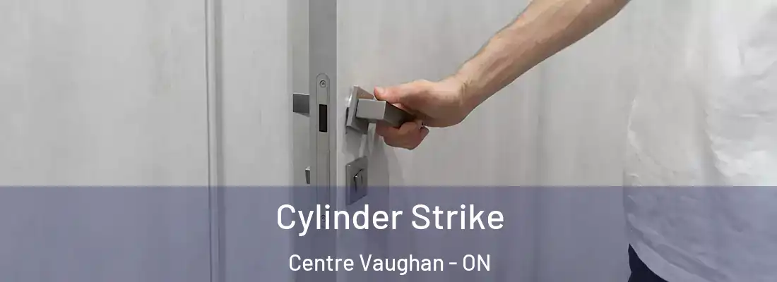  Cylinder Strike Centre Vaughan - ON