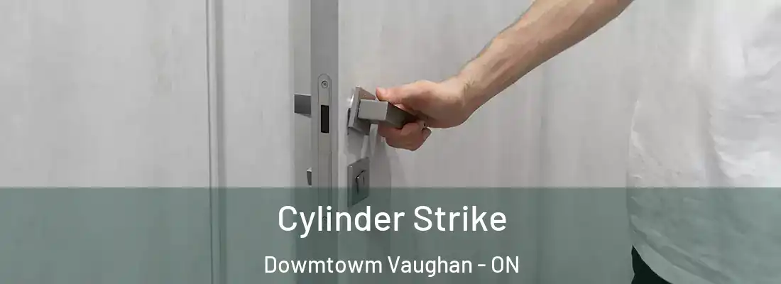  Cylinder Strike Dowmtowm Vaughan - ON