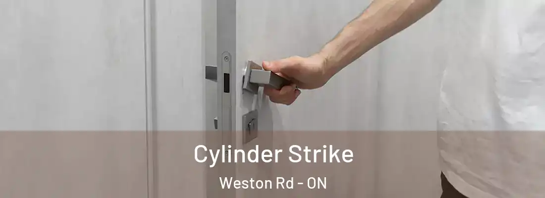  Cylinder Strike Weston Rd - ON