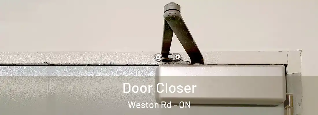  Door Closer Weston Rd - ON