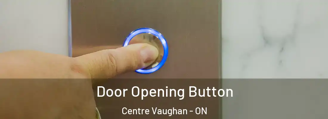  Door Opening Button Centre Vaughan - ON