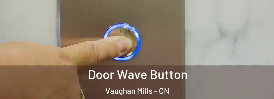  Door Wave Button Vaughan Mills - ON