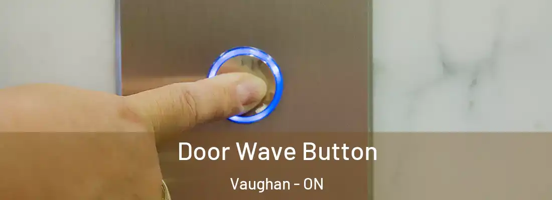  Door Wave Button Vaughan - ON