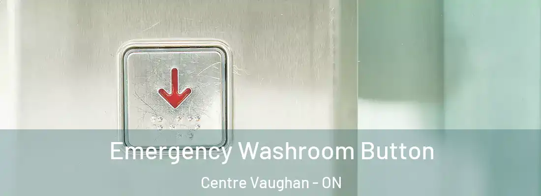  Emergency Washroom Button Centre Vaughan - ON