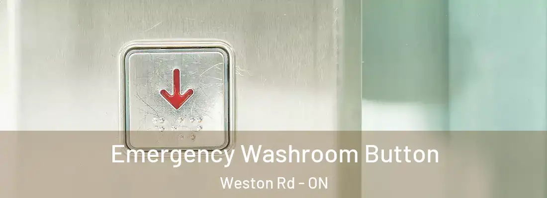  Emergency Washroom Button Weston Rd - ON