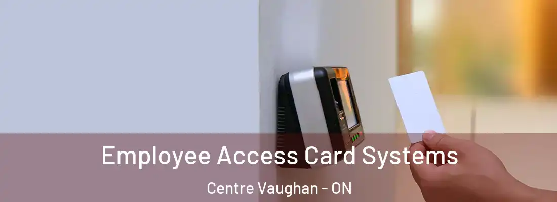  Employee Access Card Systems Centre Vaughan - ON