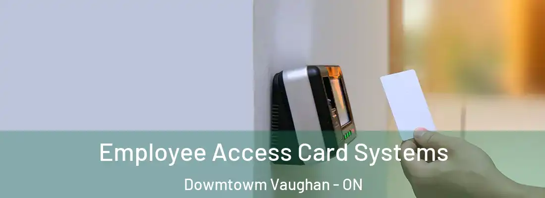  Employee Access Card Systems Dowmtowm Vaughan - ON