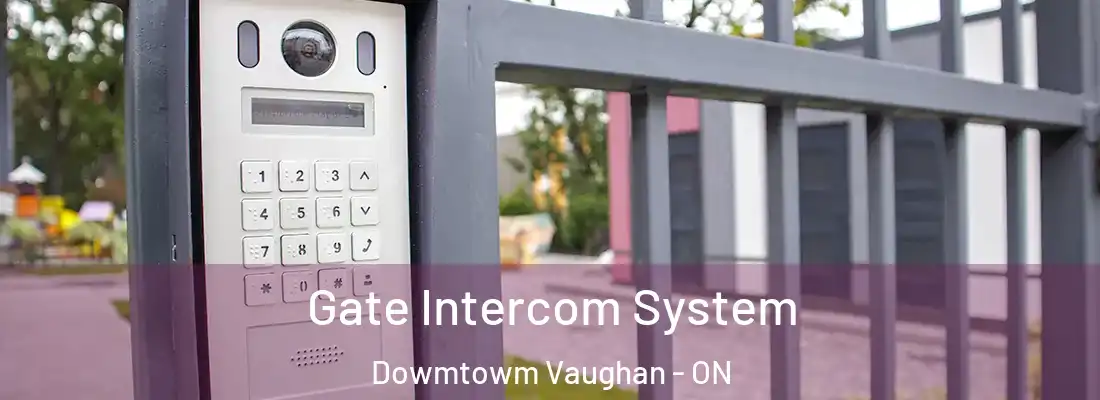  Gate Intercom System Dowmtowm Vaughan - ON
