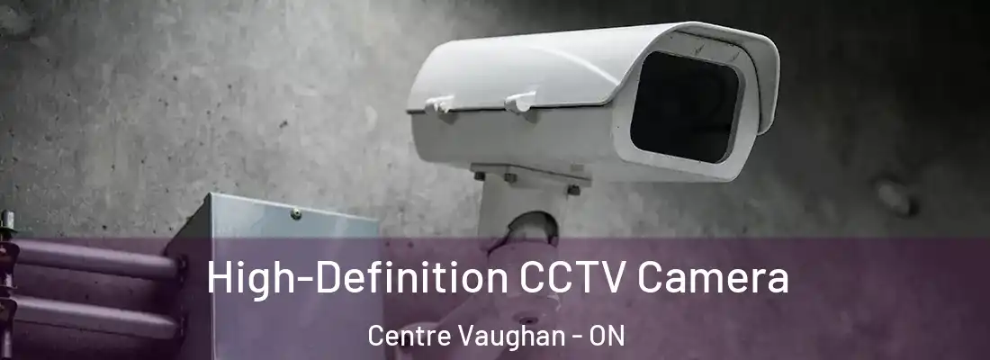  High-Definition CCTV Camera Centre Vaughan - ON