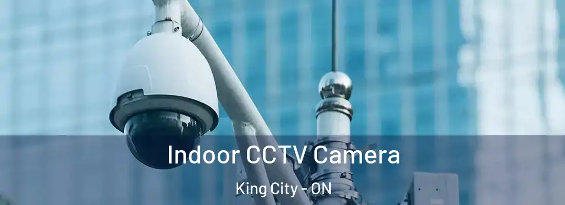  Indoor CCTV Camera King City - ON