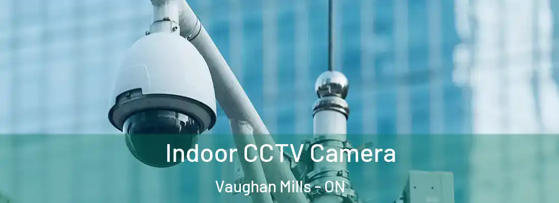  Indoor CCTV Camera Vaughan Mills - ON