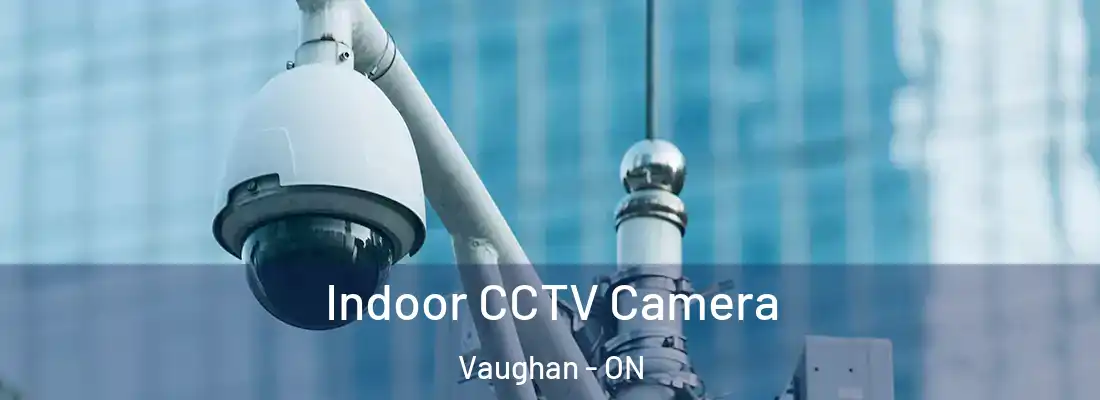  Indoor CCTV Camera Vaughan - ON