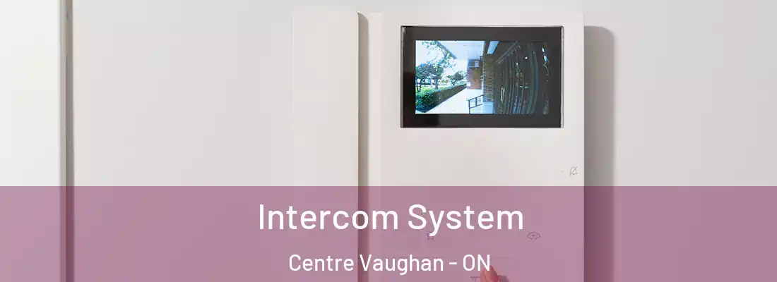  Intercom System Centre Vaughan - ON