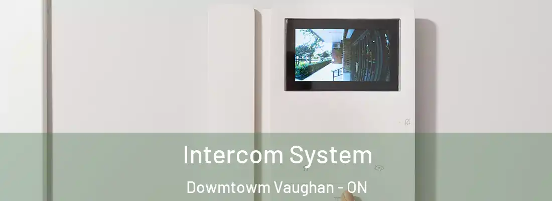  Intercom System Dowmtowm Vaughan - ON