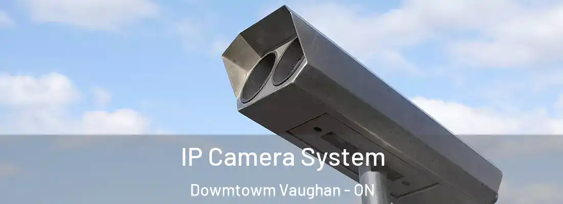  IP Camera System Dowmtowm Vaughan - ON