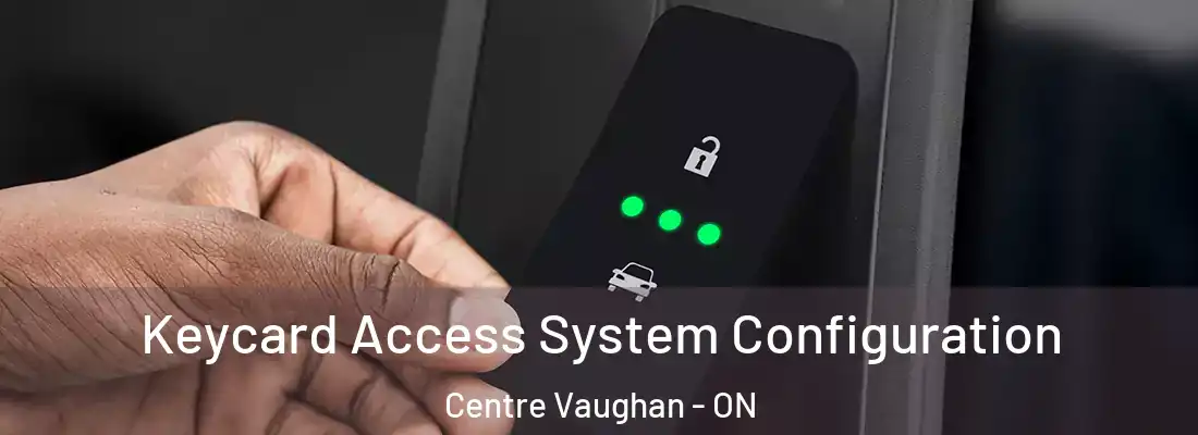  Keycard Access System Configuration Centre Vaughan - ON