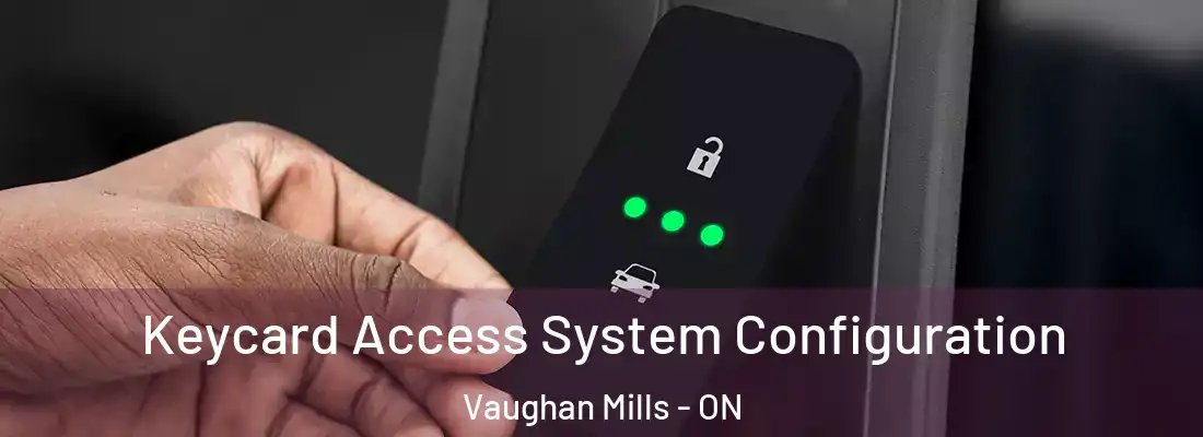  Keycard Access System Configuration Vaughan Mills - ON