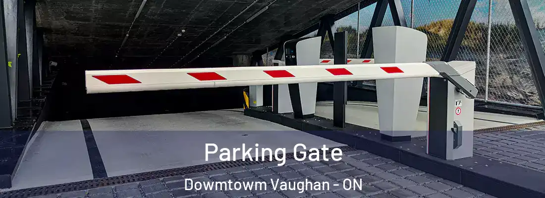  Parking Gate Dowmtowm Vaughan - ON