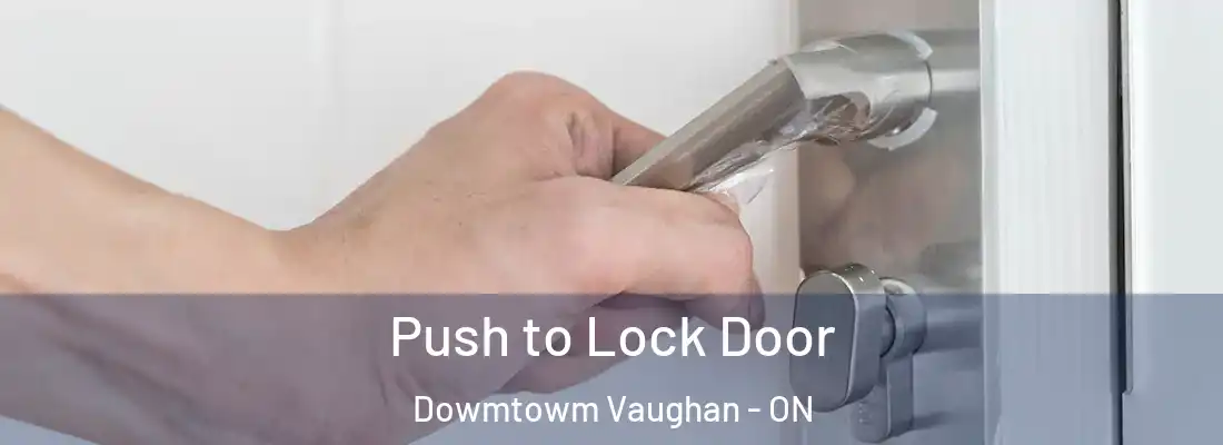  Push to Lock Door Dowmtowm Vaughan - ON