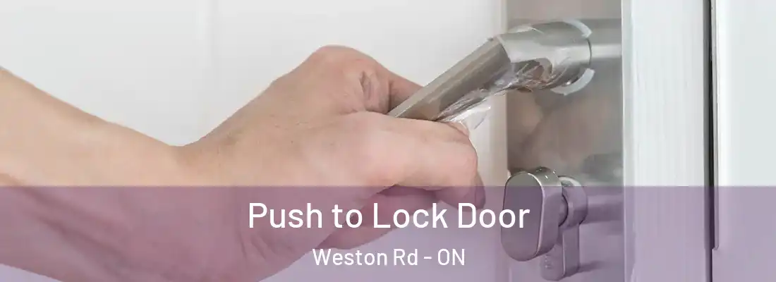  Push to Lock Door Weston Rd - ON