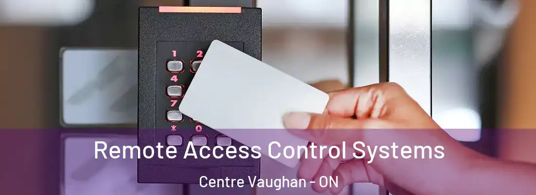  Remote Access Control Systems Centre Vaughan - ON