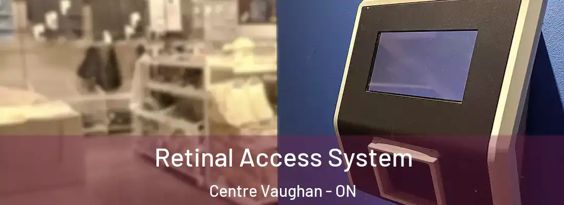  Retinal Access System Centre Vaughan - ON