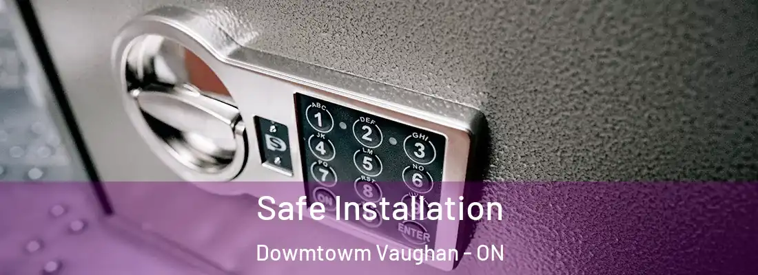  Safe Installation Dowmtowm Vaughan - ON