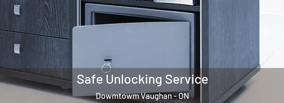 Safe Unlocking Service Dowmtowm Vaughan - ON