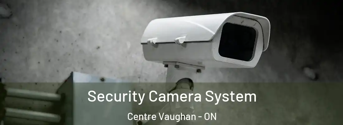  Security Camera System Centre Vaughan - ON