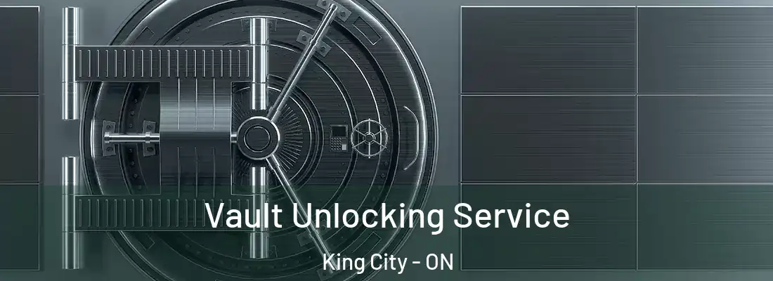 Vault Unlocking Service King City - ON