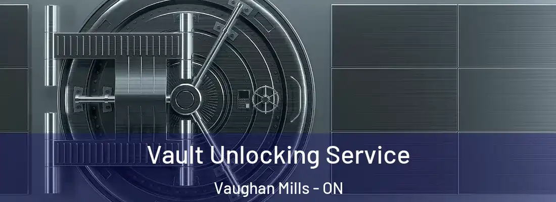  Vault Unlocking Service Vaughan Mills - ON