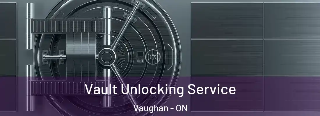  Vault Unlocking Service Vaughan - ON