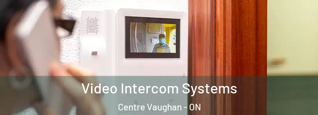  Video Intercom Systems Centre Vaughan - ON