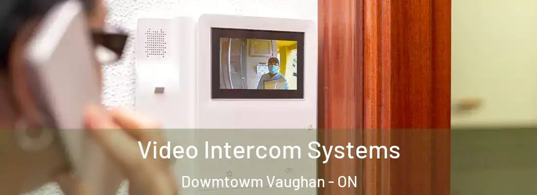  Video Intercom Systems Dowmtowm Vaughan - ON